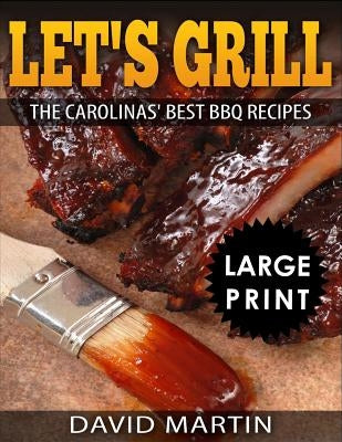 Let's Grill: Carolinas' Best BBQ Recipes ***full Color Large Print Edition*** by Martin, David