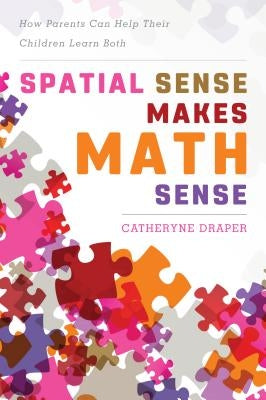 Spatial Sense Makes Math Sense: How Parents Can Help Their Children Learn Both by Draper, Catheryne