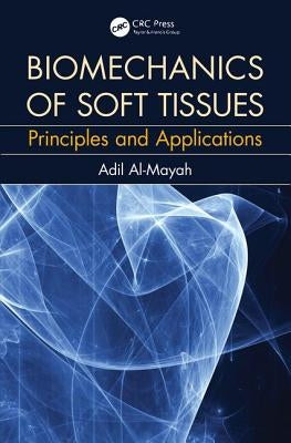 Biomechanics of Soft Tissues: Principles and Applications by Al Mayah, Adil