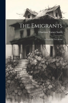 The Emigrants; a Poem in two Books by Smith, Charlotte Turner
