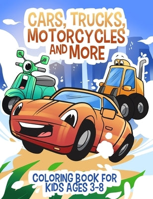 Cars, Trucks, Motorcycles and More: Coloring book for kids ages 3-8 by McGuinness, Janelle