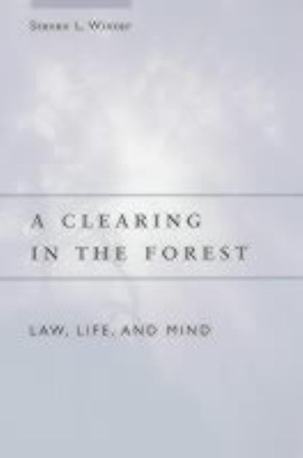 A Clearing in the Forest: Law, Life, and Mind by Winter, Steven L.