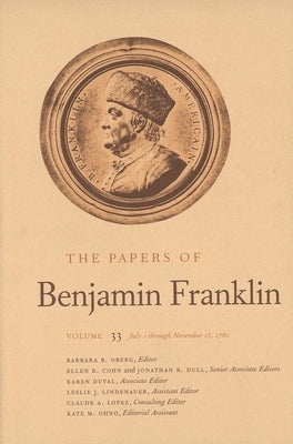 The Papers of Benjamin Franklin, Vol. 33: Volume 33: July 1 Through November 15, 1780 by Franklin, Benjamin