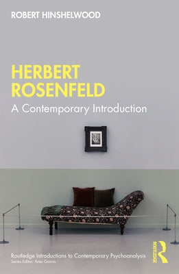 Herbert Rosenfeld: A Contemporary Introduction by Hinshelwood, Robert