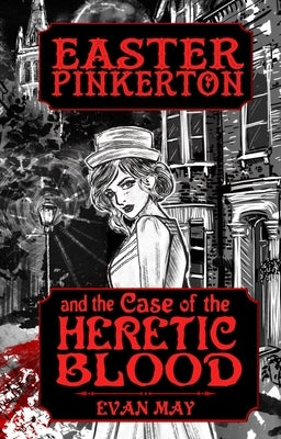 Easter Pinkerton and the Case of the Heretic Blood by May, Evan