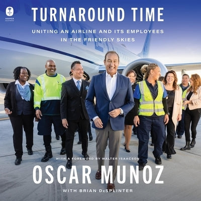Turnaround Time: Uniting an Airline and Its Employees in the Friendly Skies by Munoz, Oscar