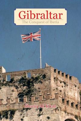 Gibraltar: The Conquest of Iberia by Ali Khan, Shariq