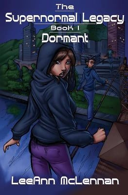 The Supernormal Legacy: Book 1: Dormant by McLennan, Leeann