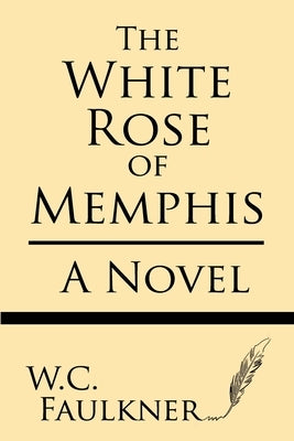 The White Rose of Memphis by Falkner, W. C.