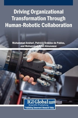 Driving Organizational Transformation Through Human-Robotic Collaboration by Anshari, Muhammad