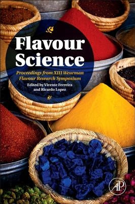 Flavour Science: Proceedings from XIII Weurman Flavour Research Symposium by Ferreira, Vicente