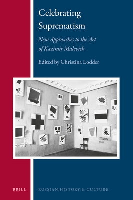 Celebrating Suprematism: New Approaches to the Art of Kazimir Malevich by Lodder, Christina
