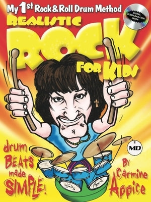 Realistic Rock for Kids: My 1st Rock & Roll Drum Method Drum Beats Made Simple! by Appice, Carmine