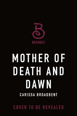 Mother of Death and Dawn by Broadbent, Carissa