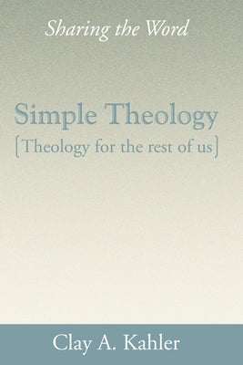 Simple Theology: Theology for the Rest of Us by Kahler, Clay A.