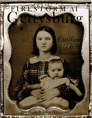 Firestorm at Gettysburg: Civilian Voices June-November 1863 by Slade, Jim