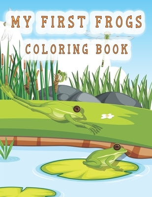 my first frogs coloring book: Cute Frog Coloring Pages for Kids with Pages by Zinaoui, Oussama
