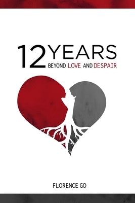 12 Years Beyond Love and Despair by Go, Florence