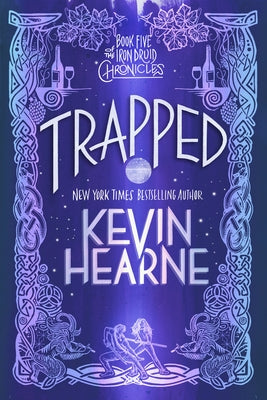 Trapped: Book Five of the Iron Druid Chronicles by Hearne, Kevin
