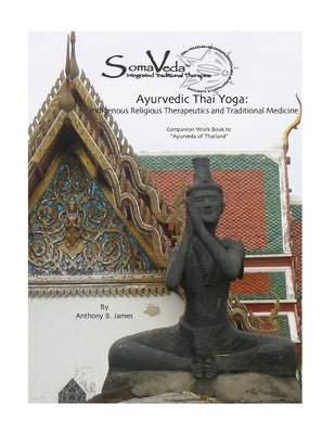 Ayurvedic Thai Yoga: SomaVeda(R) Level Two Workbook by James, Anthony B.