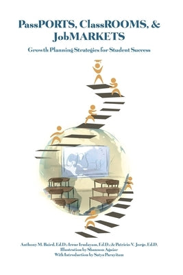 PassPORTS, ClassROOMS, & JobMARKETS: Growth Planning Strategies for Student Success by Baird, Ed D. Anthony M.