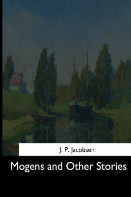 Mogens and Other Stories by Jacobsen, J. P.