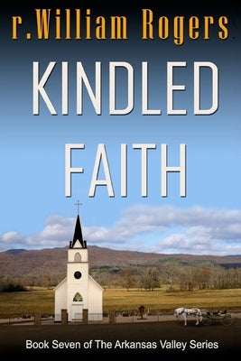 Kindled Faith by Rogers, R. William
