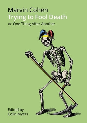 Trying to Fool Death: Or One Thing After Another by Cohen, Marvin