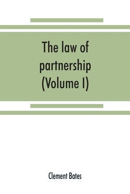 The law of partnership. (Volume I) by Bates, Clement