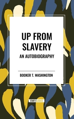 Up from Slavery: An Autobiography (an African American Heritage Book) by Washington, Booker T.