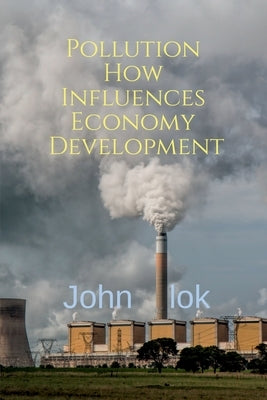 Pollution How Influences Economy Development by Lok, John