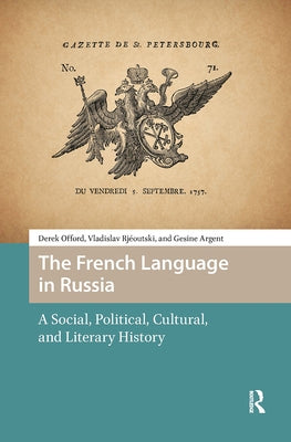 The French Language in Russia: A Social, Political, Cultural, and Literary History by Offord, Derek