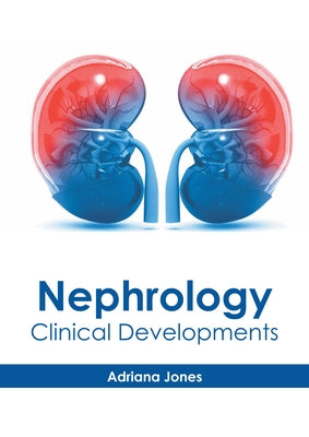 Nephrology: Clinical Developments by Jones, Adriana