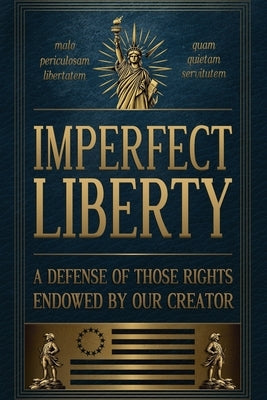 Imperfect Liberty: A Defense of Those Rights Endowed by Our Creator by Scaevola