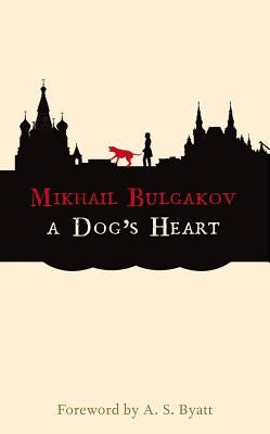 A Dog's Heart: A Monstrous Story by Bulgakov, Mikhail