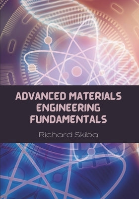 Advanced Materials Engineering Fundamentals by Skiba, Richard