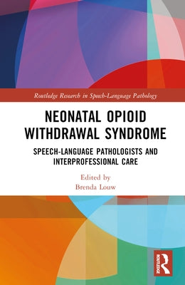 Neonatal Opioid Withdrawal Syndrome: Speech-Language Pathologists and Interprofessional Care by Louw, Brenda
