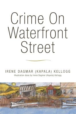 Crime On Waterfront Street by Kellogg, Irene Dagmar (Kapala)