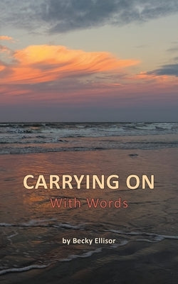 Carrying on: With Words by Ellisor, Becky