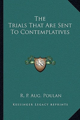 The Trials That Are Sent to Contemplatives by Poulan, R. P. Aug