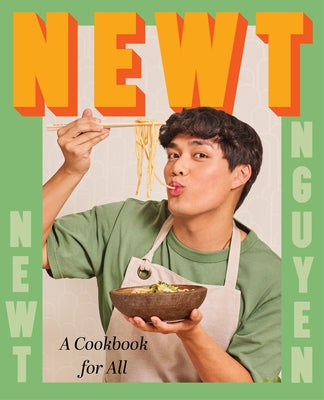 Newt: A Cookbook for All by Nguyen, Newt