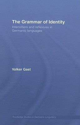 The Grammar of Identity: Intensifiers and Reflexives in Germanic Languages by Gast, Volker