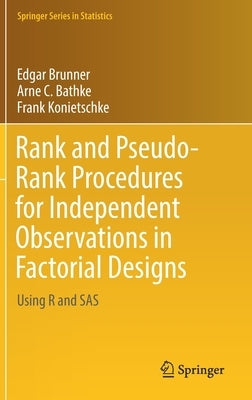 Rank and Pseudo-Rank Procedures for Independent Observations in Factorial Designs: Using R and SAS by Brunner, Edgar