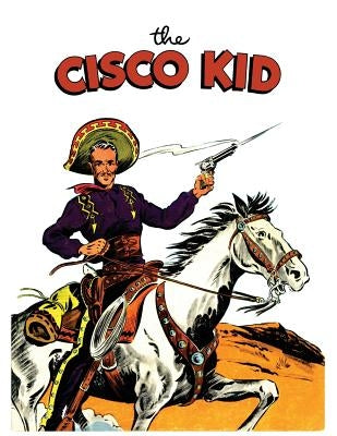 The Cisco Kid: A Dell Comics Reprint Collection by Comics, Dell