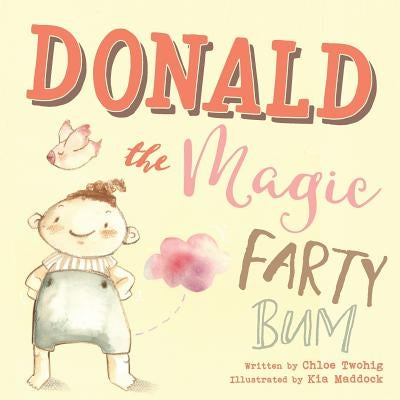 Donald The Magic Farty Bum by Twohig, Chloe
