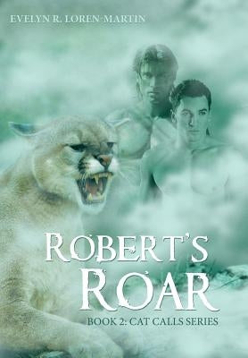 Robert'S Roar: Book 2: Cat Calls Series by Loren-Martin, Evelyn R.