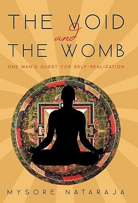 The Void and the Womb: One Man's Quest for Self-Realization by Nataraja, Mysore