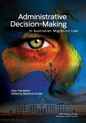 Administrative Decision-Making in Australian Migration Law by Freckelton, Alan