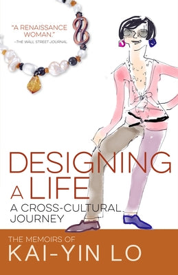 Designing a Life: A Cross-Cultural Journey by Lo, Kai-Yin