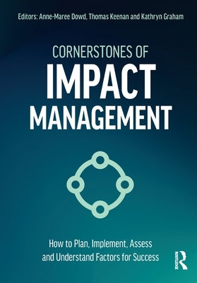 Cornerstones of Impact Management: How to Plan, Implement, Assess, and Understand Factors for Success by Dowd, Anne-Maree